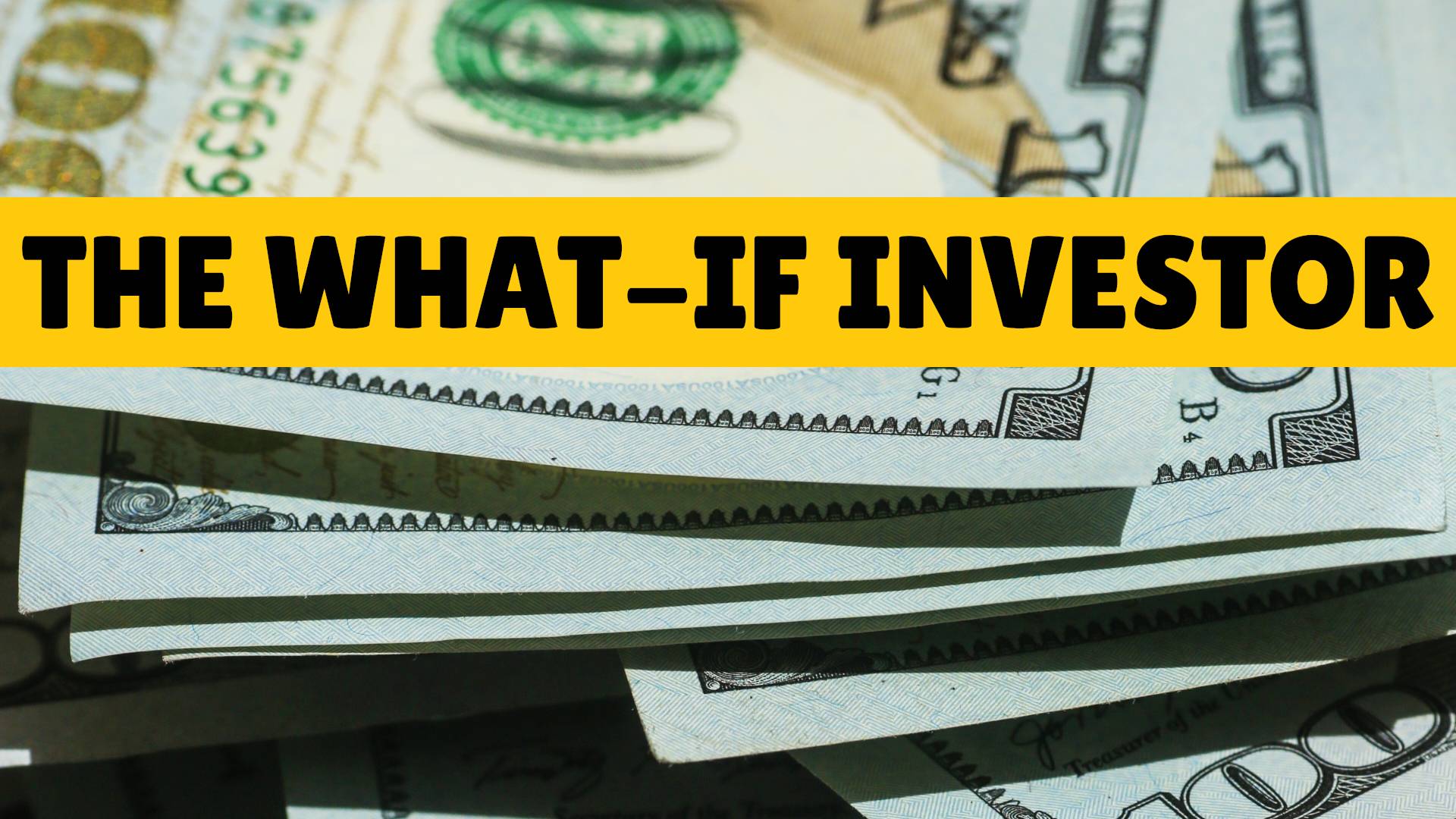 THE WHAT-IF INVESTOR